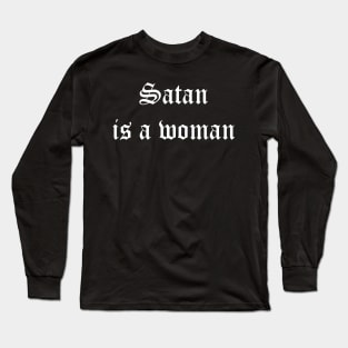 Satan is a woman Long Sleeve T-Shirt